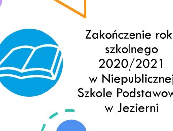 Zakończenie roku szkolnego 2020/2021 w Niepublicznej Szkole Podstawowej w Jezierni