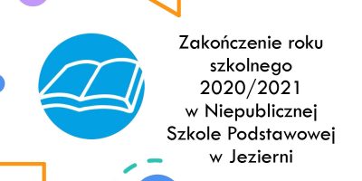 Zakończenie roku szkolnego 2020/2021 w Niepublicznej Szkole Podstawowej w Jezierni